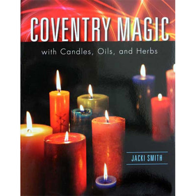 Coventry Magic with Candles, Herbs, and Oils by Jacki Smith 