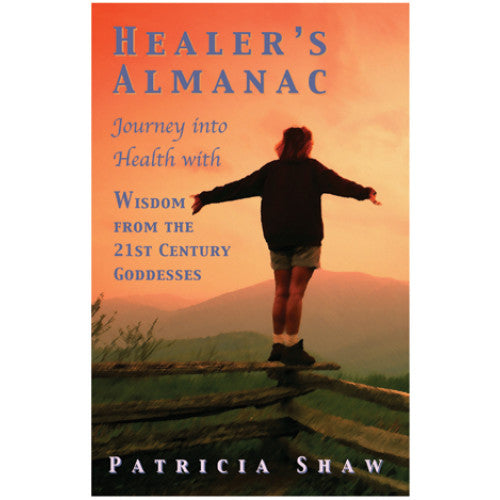 Healer’s Almanac: 21st Century Goddess Edition by Patty Shaw 